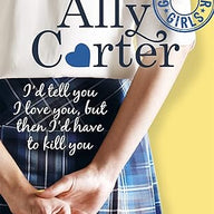 I'd Tell You I Love You, But Then I'd Have To Kill You (Gallagher Girls)