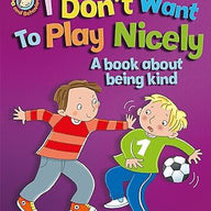I Don't Want to Play Nicely: A book about being kind (Our Emotions and Behaviour)