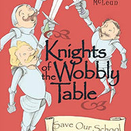 Knights of the Wobbly Table: Save Our School