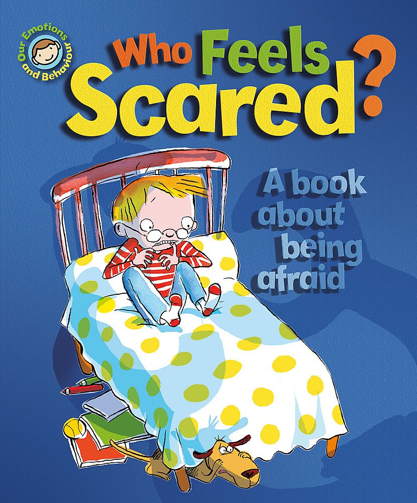 Who Feels Scared? A book about being afraid (Our Emotions and Behaviour) 