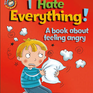 I Hate Everything!: A book about feeling angry (Our Emotions and Behaviour)
