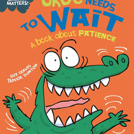 Croc Needs to Wait - A book about patience (Our Emotions and Behaviour) 