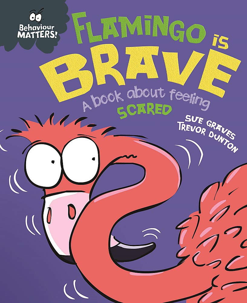 Flamingo is Brave: A book about feeling scared (Our Emotions and Behaviour)