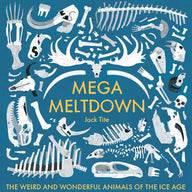 Mega Meltdown: The Weird and Wonderful Animals of the Ice Age