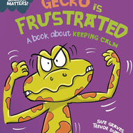 Gecko is Frustrated - A book about keeping calm (Behaviour Matters)