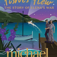 When Fishes Flew: The Story of Elena’s War