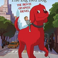 Clifford the Big Red Dog: The Movie Graphic Novel