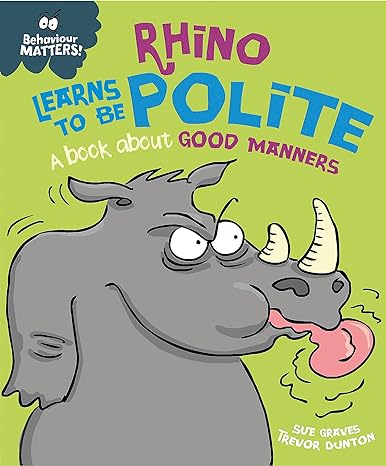 Rhino Learns to be Polite - A book about good manners (Behaviour Matters)