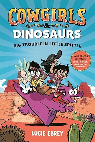Cowgirls and Dinosaurs: Big Trouble in Little Spittle