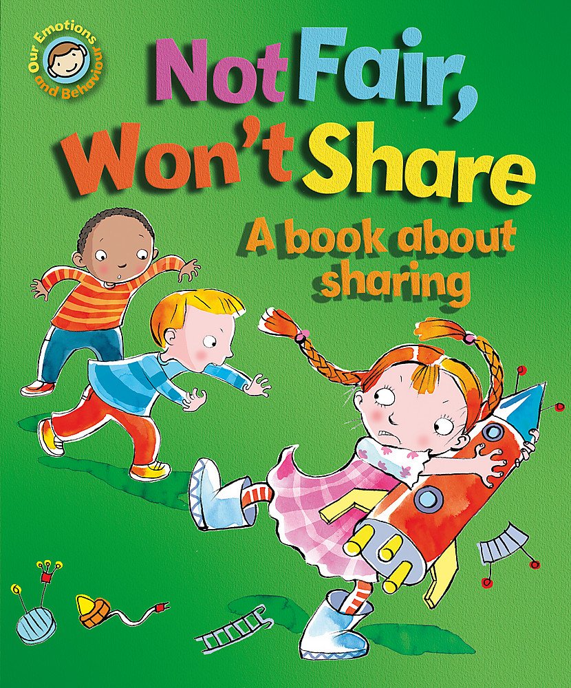 Not Fair, Won't Share - A book about sharing  (Our Emotions and Behaviour)
