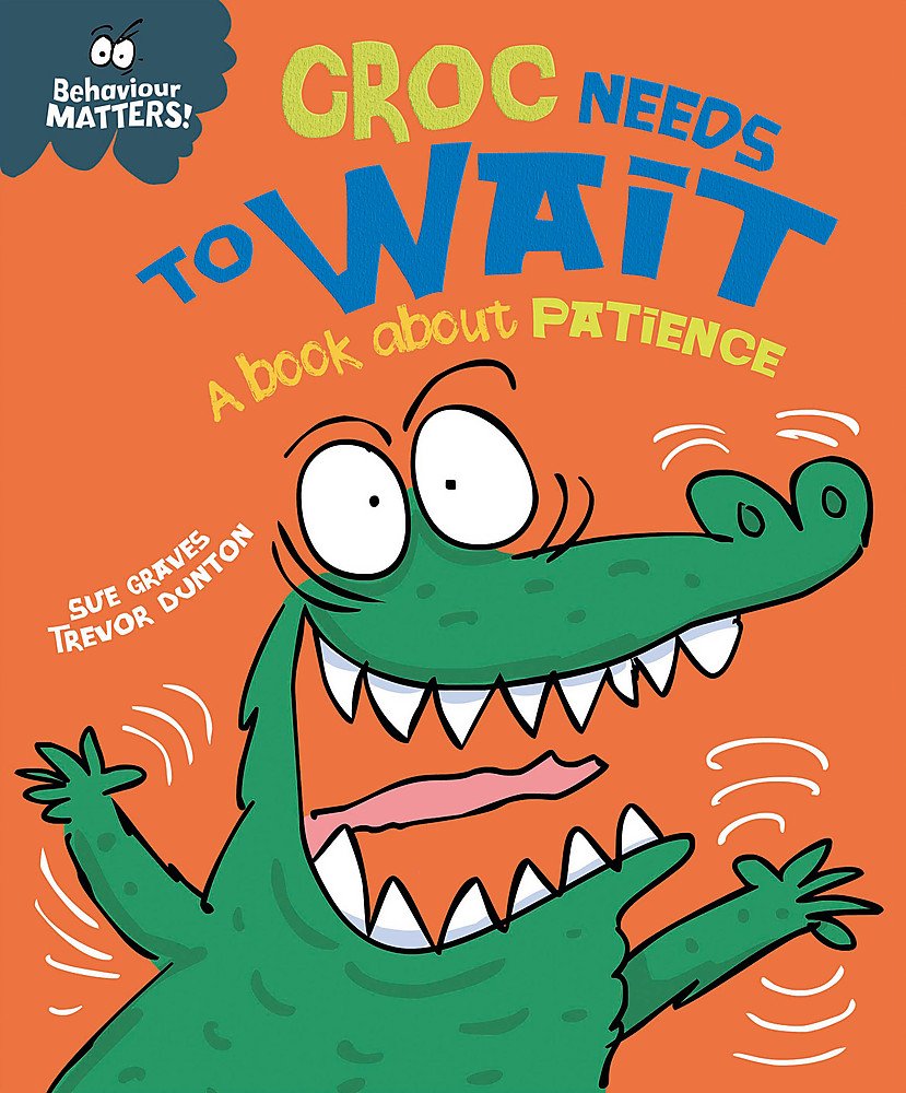 Croc Needs to Wait - A book about patience (Our Emotions and Behaviour) 