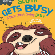 Sloth Gets Busy: A book about feeling lazy  (Our Emotions and Behaviour)