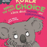 Koala Makes the Right Choice: A book about choices and consequences (Behaviour Matters)