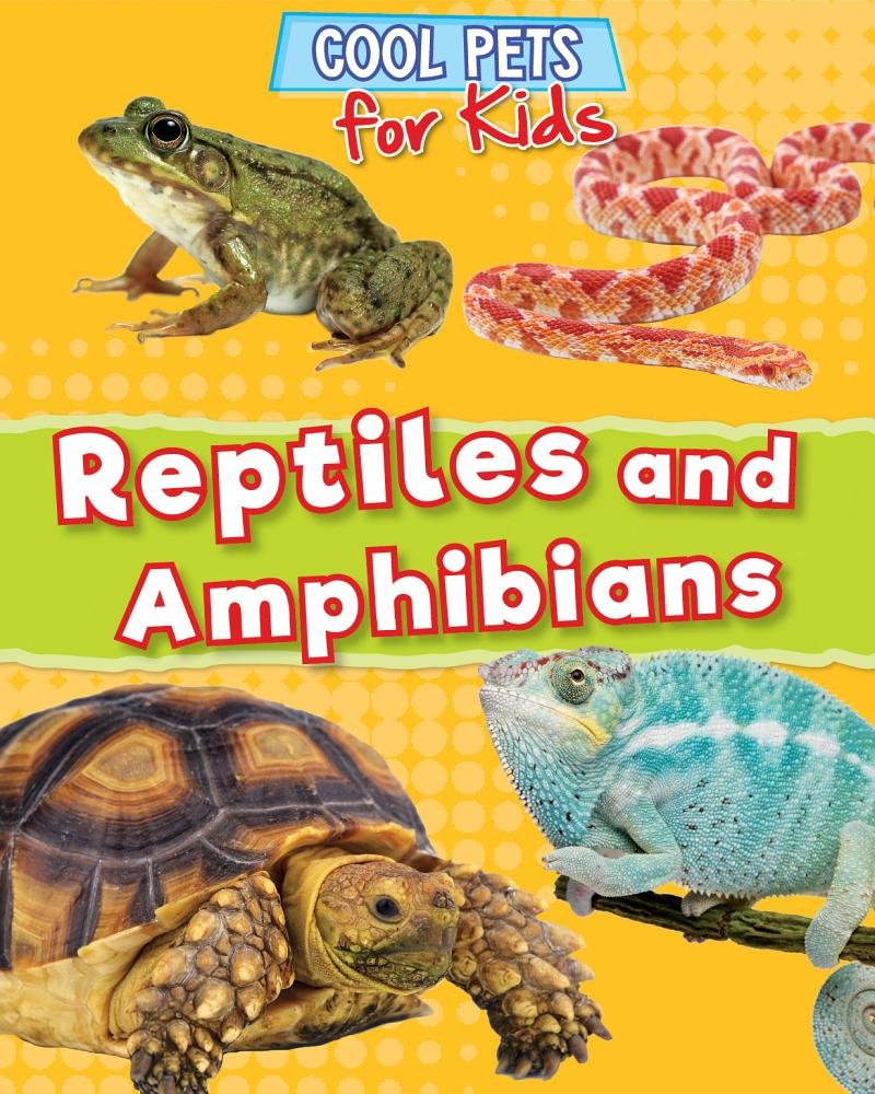 Reptiles and Amphibians (Cool Pets for Kids)