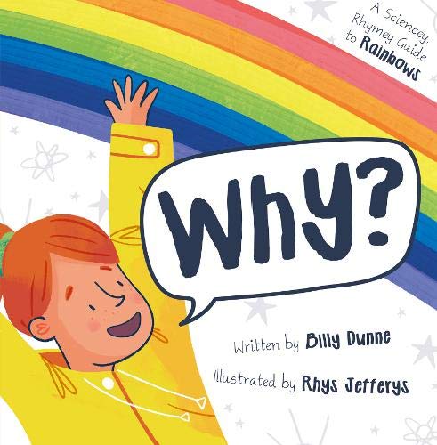Why? The Sciencey, Rhymey Guide to Rainbows